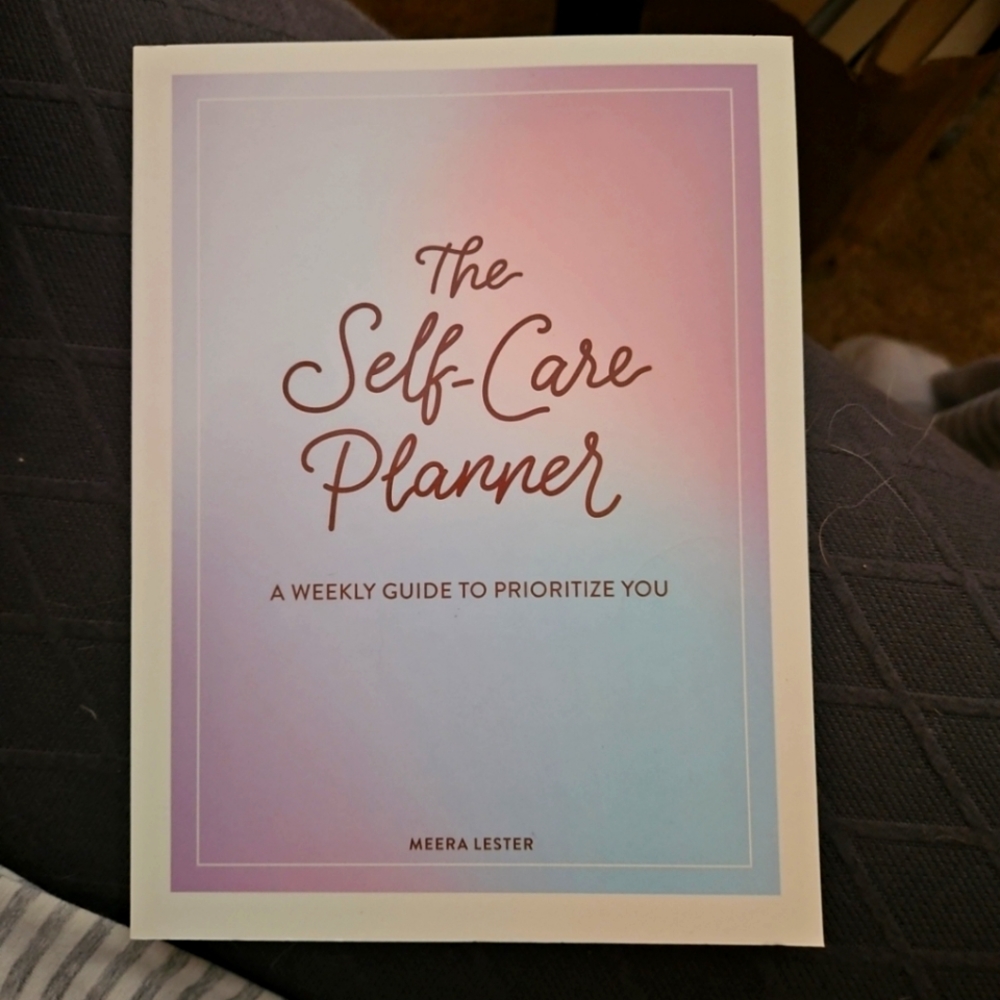 The Self-Care Planner : A Weekly Guide to Prioritize You” by Meera Lester Book